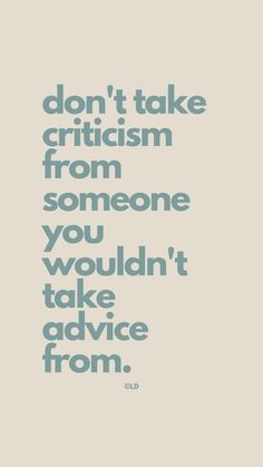 inspirational and aesthetically pleasing quote. choose who you take criticism from. become that girl by focusing on the good and dont listen to ill advised criticism. Daily Inspiration Quotes, Self Quotes, Fresh Start, A Quote