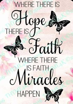 a quote with butterflies on it that says, where there is hope in faith where there is