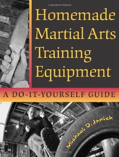 the book cover for homemade martial arts training equipment, with an image of a man doing tricks