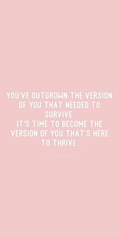 a pink background with the words you've gotten the version of you that need to survive