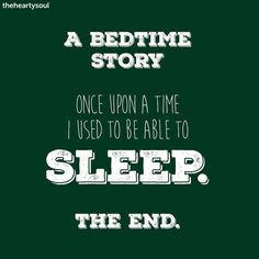 a bedtime story poster with the words,'once upon a time i used to be able to sleep, the end