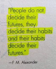 a piece of paper with some type of quote on it that says people do not decide their futures, they decide their habitts and their habitats decide their futures