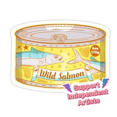 a sticker that says, wild salmon support independent artists on the side of a can