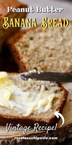 a close up of bread with butter on it and the words peanut butter banana bread