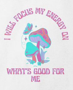 a white t - shirt with pink and blue mushrooms on the front that says, i love focus my energy oil what's good for me?