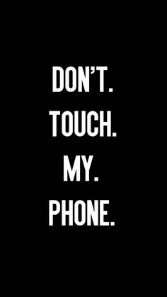 the words don't touch my phone are black and white on a dark background