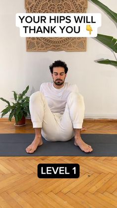 a man sitting on top of a yoga mat in front of a wall with the words, your hips will thank you level 1