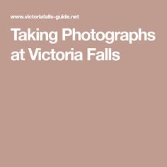 the words taking photographs at victoria falls are in white letters on a brown background with an image