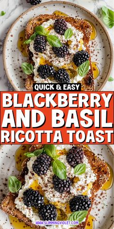 black berry and basil ricotta toast on a white plate with text overlay that reads quick & easy