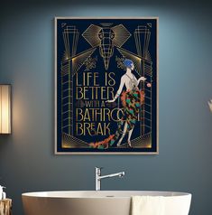 a bathroom with a tub, sink and painting on the wall above it that says life is better with a bathroon break