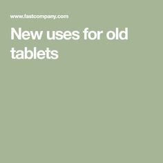 the text new uses for old tablets is in white on a green background with an image of