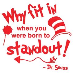 a dr seuss quote with the phrase why fit in when you were born to standout