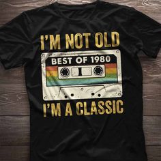 i'm not old best of 1974 i'm a classic shirt