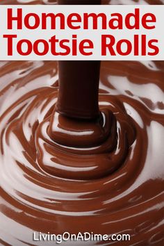 chocolate melted with the words homemade tootsie rolls