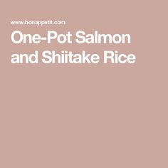 one - pot salmon and shiitake rice is shown in the center of this image