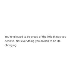 a white wall with a quote on it that says you're allowed to be proud of the little things you achieve