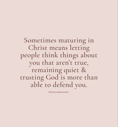 a quote that says, sometimes maturing in christ means letting people think things about you that aren't true