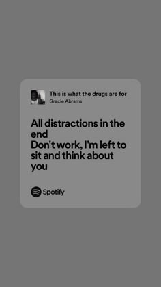 “All distractions in the end
Don't work, I'm left to sit and think about you” Gracie Abrams Lyrics, Lyric Wallpaper, Good Riddance, Music Hits, I Dont Like You, Me Too Lyrics