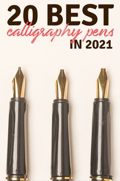 three black and gold fountain pens with the words 20 best calligraphy pens in 2021