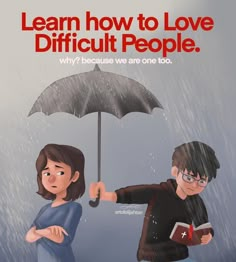 a man and woman holding an umbrella with the words learn how to love difficult people why? because we are one too