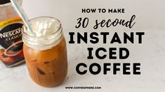 iced coffee in a mason jar with the words how to make 30 second instant iced coffee