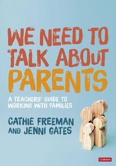 we need to talk about parents a teacher's guide to working with families by cathie freeman and jenny gates