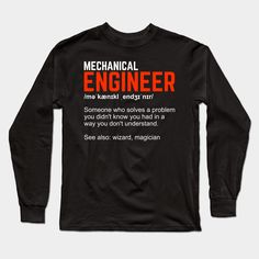 Mechanical Engineering Design that reads: "Mechanical Engineer Someone Who Solves A Problem You Didn't Know You Had In A Way You Don't Understand See also Wizard, Magician". -- Choose from our vast selection of Long Sleeve T-Shirts to match with your favorite design to make the perfect custom graphic Long Sleeve T-shirt. Pick your favorite: Classic or Premium. Customize your color! For men and women. Engineering Shirt Design, Logistics Manager, Engineer Definition, Tee Ideas, Engineer Shirt, Mechanical Engineering Design, Logistics Management, Personal Assistant