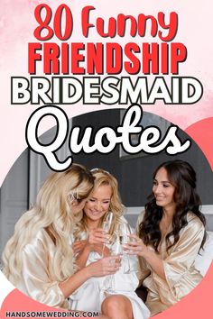 three women in robes with the text, 30 funny friends bridesmaid quotes