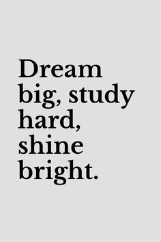 the words dream, big, study, hard, shine bright on a gray background