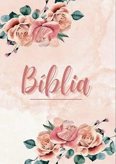 the word biblia is surrounded by pink roses and green leaves on a watercolor background