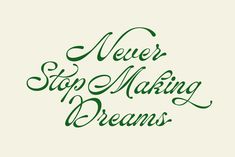 the words never stop making dreams written in green ink