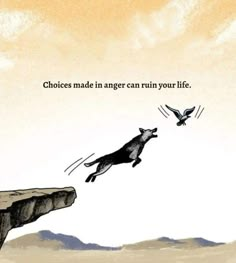 a drawing of a cat jumping over a cliff with a bird flying above it that says choices made in anger can ruin your life