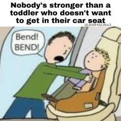 a man sitting on top of a toilet next to a child in a car seat with the caption nobody's stronger than toddler who doesn't want to get in their car seat