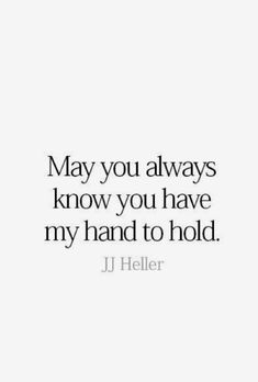 a quote that says, may you always know you have my hand to hold