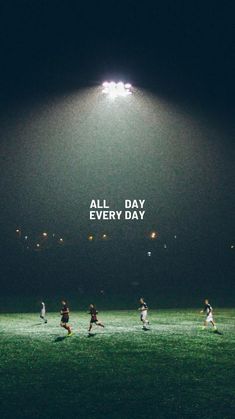 a group of people playing soccer on a field with the words all day every day