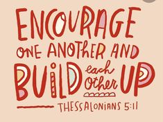 a hand drawn bible verse with the words, encouraging one another and build each other up