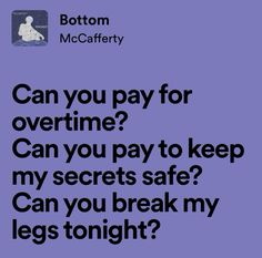 a purple background with the words can you pay for overtime? can you pay to keep my secrets safe? can you break my legs tonight?