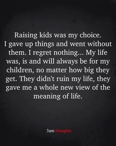 a black background with the words raising kids was my choice i gave up things and went without them