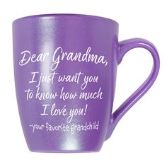 a purple coffee mug with the words dear grandma, i just want you to know how much i love you