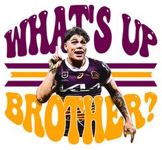 an image of a football player with the words'what's up brother? '