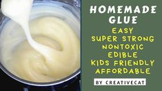 homemade glue being poured into a saucepan with the words easy super strong edible kids friendly aforable