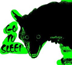 a black and green drawing of a wolf with the words go to sleep on it