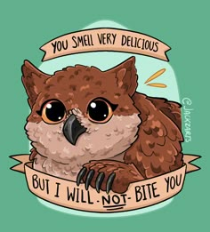 an owl with a banner saying you smell very delicious but i will not bite you