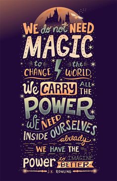 a poster with the words we do not need magic to change the world and carry the power