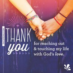 two people holding hands with the words thank you for reaching out and touching my life with god's love