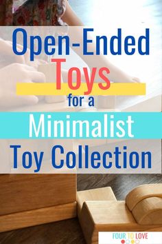 an open - ended toy for a minimalist toy collection with text overlay that reads, open - ended toys for a minimalist toy collection