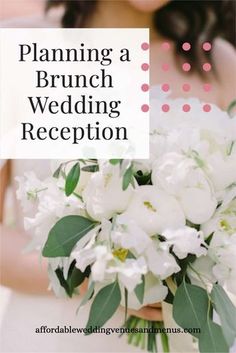 a bridal wedding reception with white flowers and greenery in the bouquet, text reads planning a brunch wedding reception