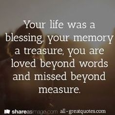 a person standing in front of a sunset with the words your life was a blessing, your memory, a treasure, you are loved beyond words and missed beyond