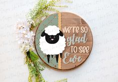 a wooden sign that says, we're so glad to see the sheep on it