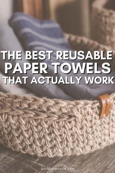 the best reusable paper towels that actually work is featured on top of a basket